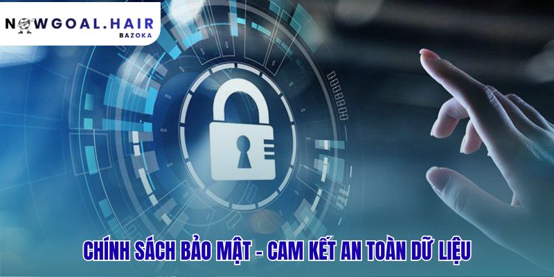 Chính sách bảo mật cam kết hợp pháp minh bạch và an toàn tuyệt đối