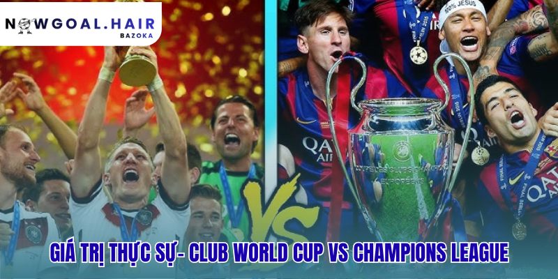 So sánh giá trị cho thấy Champions League vẫn uy tín hơn