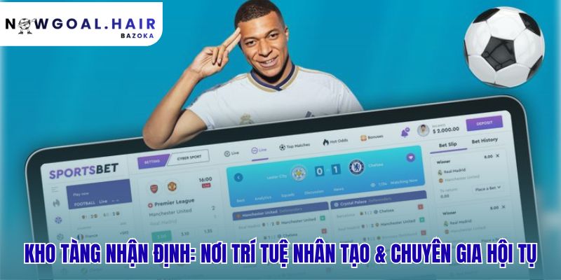 Kho nhận định kết hợp phân tích chuyên gia và dự báo AI