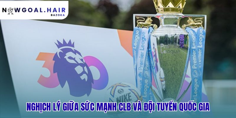 Nghịch lý sức mạnh CLB thể hiện qua sự thống trị của cầu thủ ngoại