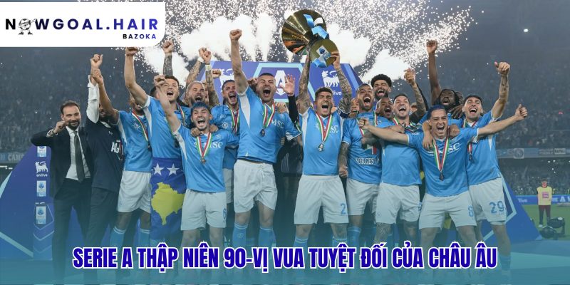 Serie A thời hoàng kim: khi bóng đá Ý thống trị châu Âu với 13 cúp